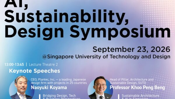 建築×AI×サステナビリティの最前線。プランテックがシンガポール工科デザイン大学（SUTD）でグローバルシンポジウムを開催。